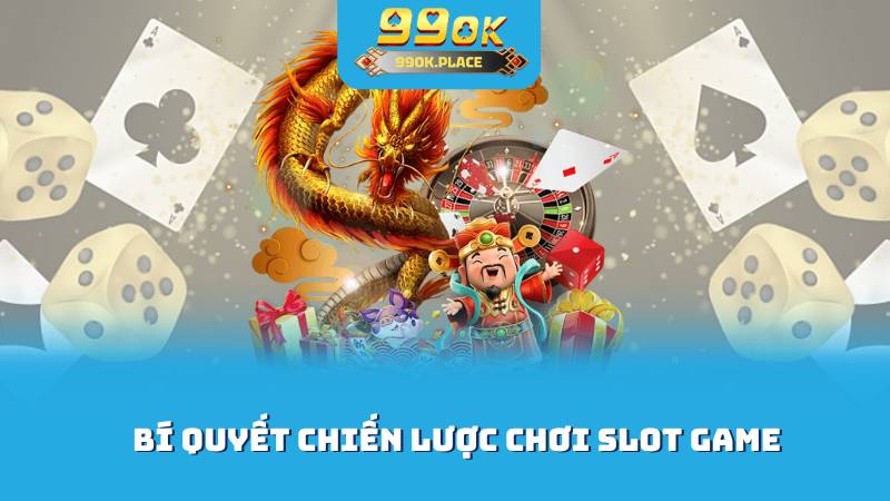 Bí quyết chiến lược chơi slot game