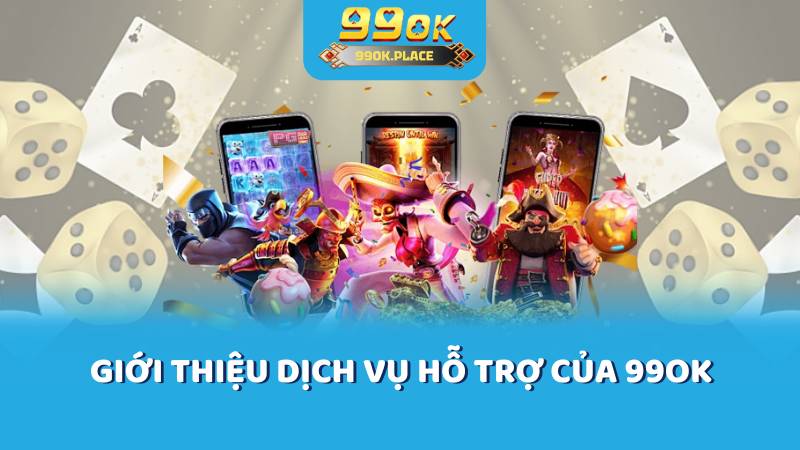 Giới thiệu Dịch vụ hỗ trợ của 99OK