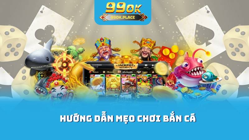 Hướng dẫn mẹo chơi bắn cá