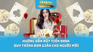 Hướng Dẫn Rút Tiền 99OK - Quy Trình Đơn Giản Cho Người Mới