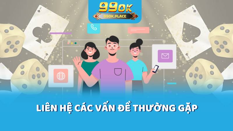 Liên hệ các vấn đề thường gặp