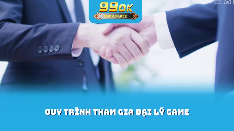 Quy trình tham gia đại lý game