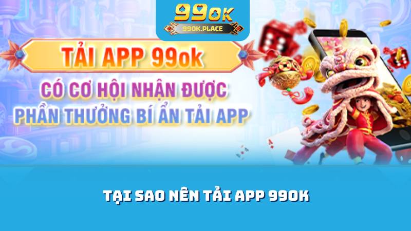 Tại sao nên tải app 99OK