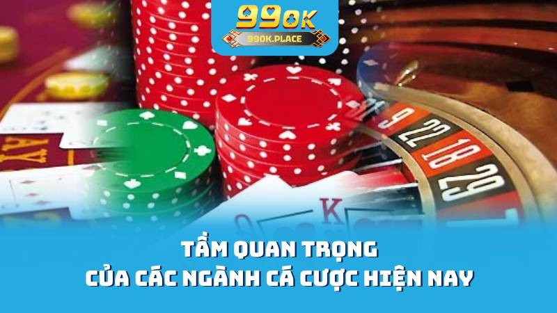 Tầm quan trọng của các ngành cá cược hiện nay