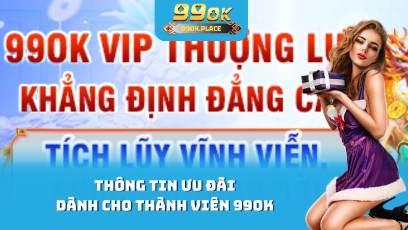 Thông tin ưu đãi dành cho thành viên 99OK