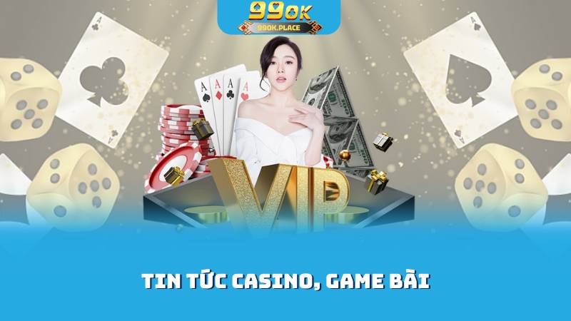 Tin tức Casino, game bài