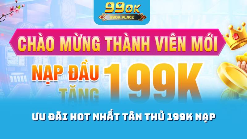 Ưu đãi hot nhất tân thủ 199k nạp