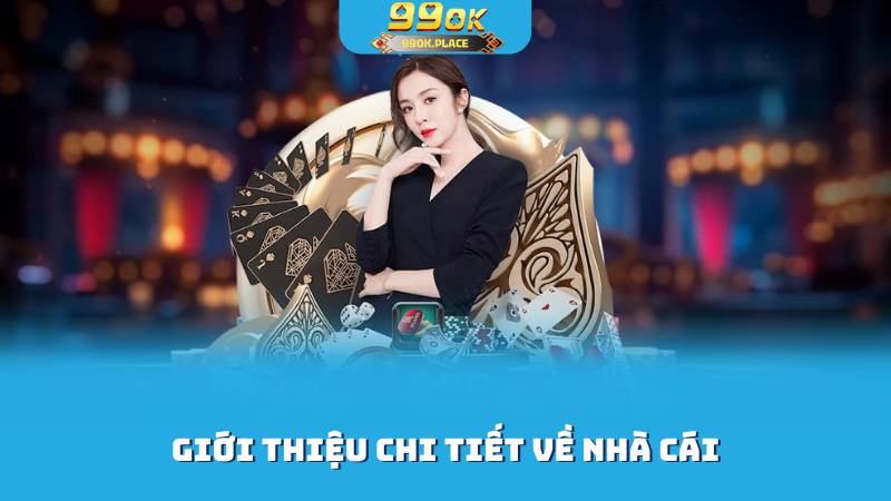 99ok - Game Hay, Thưởng Ngay, Trải Nghiệm Đỉnh Cao trang cá cược 2025 1 Giới thiệu chi tiết về nhà cái 99ok