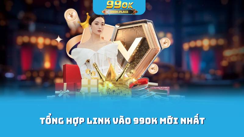 99ok - Game Hay, Thưởng Ngay, Trải Nghiệm Đỉnh Cao trang cá cược 2025 7 Tổng hợp link vào 99OK mới nhất